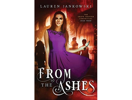 Livro From the Ashes The Shape Shifter Chronicles de Lauren Jankowski (Inglês)