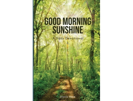 Livro Good Morning Sunshine A Daily Devotional De Dianna Stone (inglês)