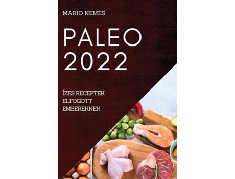 Livro Paleo 2022 Ízes Receptek Elfogott Embereknek De Mario Nemes (inglês)