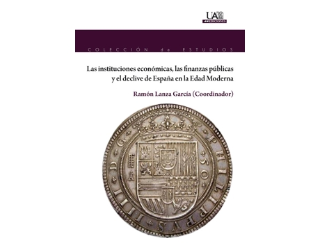 Livro Las Instituciones Económicas, Las Finanzas Públicas Y El Declive De España En La Edad Moderna de Ramón Lanza García (Espanhol)