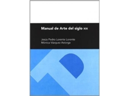 Livro Manual de arte del siglo XIX de Jesus Pedro Lorente e Mónica Vázquez Astorga (Espanhol)