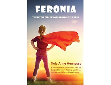 Livro Feronia The Little Girl Who Learned To Fly Free De Nola A Hennessy (inglês)