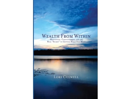 Livro Wealth from Within Meditation Consciousness and the Real Secret to Getting What You Want de Lori Culwell (Inglês)
