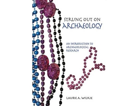 Livro strung out on archaeology de laurie a wilkie (inglês)