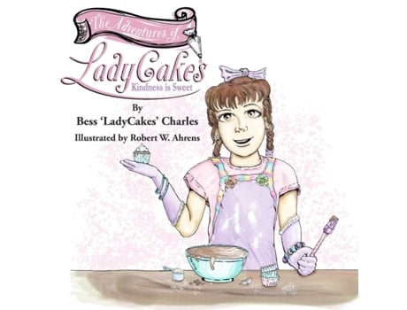 Livro The Adventures of LadyCakes: Kindness is Sweet Bess LadyCakes Charles, Bess LadyCakes Charles (Inglês)