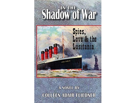 Livro In the Shadow of War Spies Love the Lusitania de Colleen Adair Fliedner (Inglês)
