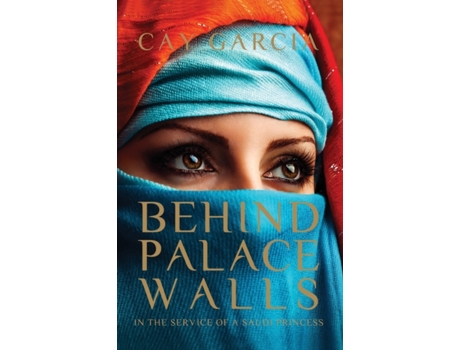 Livro Behind Palace Walls: In the service of a Saudi princess Cay Garcia (Inglês)