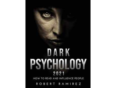Livro Dark Psychology 2021 How To Read And Influence People De Robert Ramirez (inglês - Capa Dura)