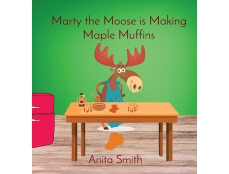 Livro Marty the Moose is Making Maple Muffins de Smith (Inglês)