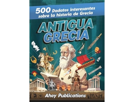 Livro Antigua Grecia 500 datos interesantes sobre la historia de Grecia de Ahoy Publications (Espanhol - Capa Dura)