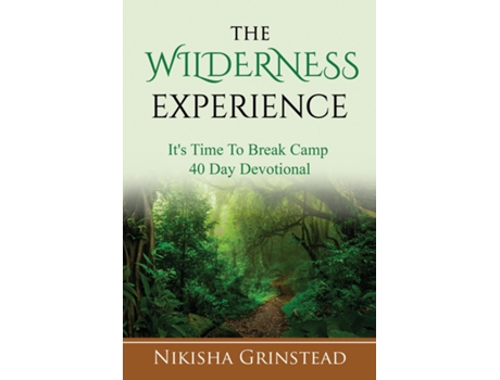 Livro The Wilderness Experience Its Time To Break Camp 40 Day Devotional De Nikisha Grinstead (inglês)