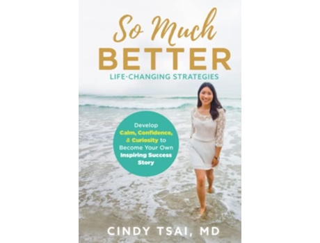 Livro So Much Better LifeChanging Strategies to Develop Calm Confidence Curiosity to Become Your Own Inspiring Success Story de Cindy Tsai (Inglês - Capa Dura)