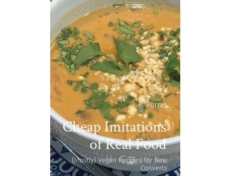 Livro Cheap Imitations of Real Food Vegan Recipes for New Converts de R Porras (Inglês)