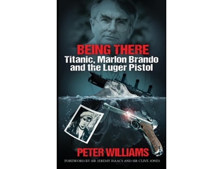 Livro Being There Titanic, Marlon Brando and the Luger Pistol de Peter Williams (Inglês)