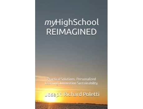 Livro myHighSchool REIMAGINED Practical Solutions. Personalized Learning. Innovation Sustainability. de Joseph Richard Poletti (Inglês)