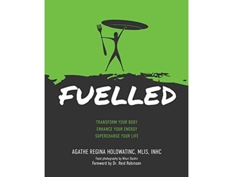 Livro FUELLED Transform Your Body Enhance Your Energy Supercharge Your Life de Agathe Regina Holowatinc (Inglês)
