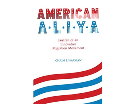 Livro American Aliya Portrait of an Innovative Migration Movement de Chaim I Waxman (Inglês)