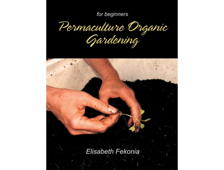 Livro Permaculture Organic Gardening For Beginners de Elisabeth Fekonia (Inglês)