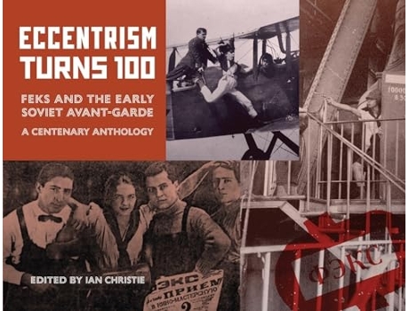 Livro ECCENTRISM TURNS 100 FEKS and the Early Soviet Avant-Garde A Centenary Anthology de Ian Christie (Inglês)