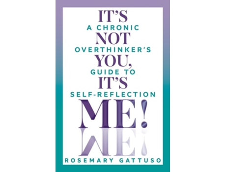 Livro Its Not You, Its Me! A Chronic Overthinkers Guide to Self-Reflection de Rosemary Gattuso (Inglês)
