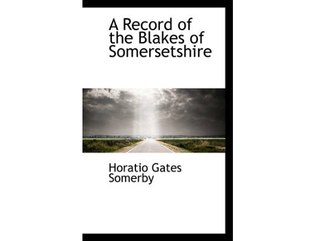 Livro a record of the blakes of somersetshire de horatio gates somerby (inglês)