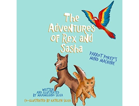 Livro Parrot Pokeys Mind Machine The Adventures of Rex and Sasha de Maximiliano Silva (Inglês)