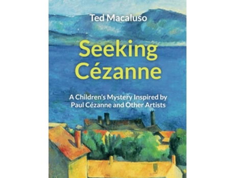 Livro Seeking Cézanne A childrens mystery inspired by Paul Cézanne and other artists de Ted Macaluso (Inglês)