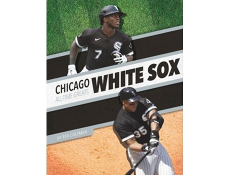 Livro Chicago White Sox All-time Greats De Ted Coleman (inglês - Capa Dura)