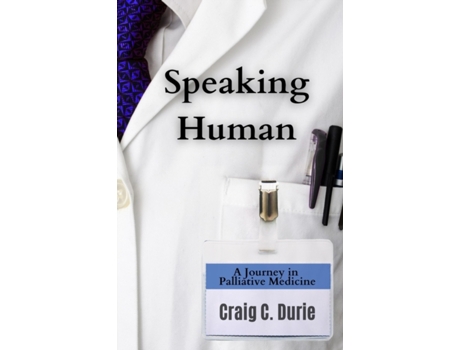 Livro Speaking Human: A Journey in Palliative Medicine Craig C. Durie (Inglês)