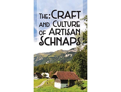 Livro The Craft Culture of Artisan Schnaps de Kirk Ross (Inglês)