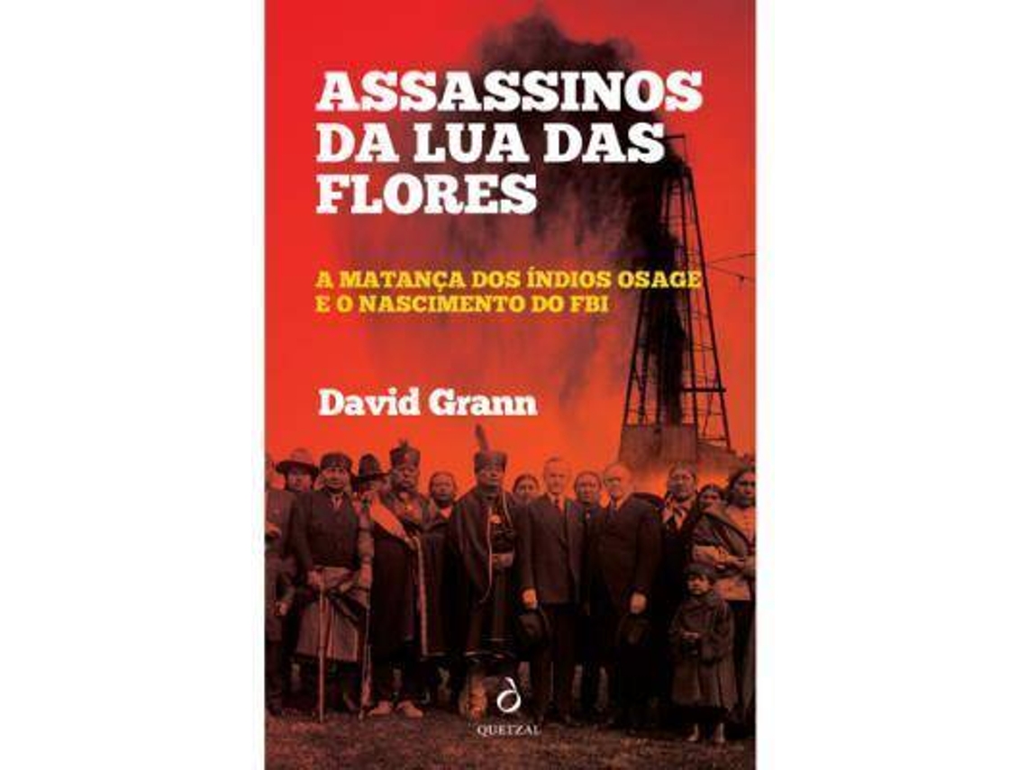 Assassinos da Lua das Flores, David Grann - Quetzal Editores