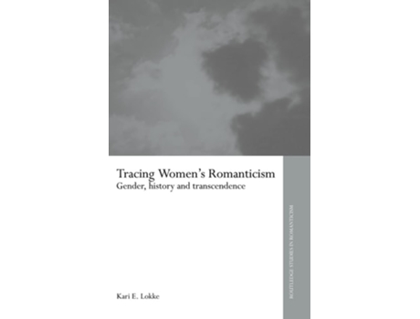 Livro Tracing Women's Romanticism: Gender, History, and Transcendence de Kari E. Lokke (Inglês)