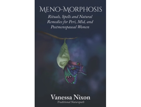 Livro Meno-Morphosis Rituals, Spells and Natural Remedies for Peri, Mid, and Postmenopausal Women de Vanessa Nixon (Inglês)
