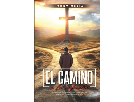 Livro El Camino a La Redencion Encontrando Esperanza, Gracia y Restauración en el Amor Inquebrantable De Dios de Tony Mejia (Inglês)
