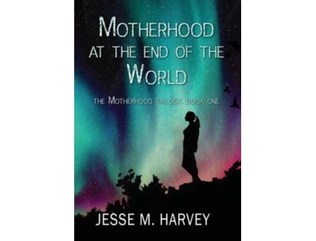 Livro Motherhood At The End Of The World De Harvey, Jesse Et Al. (inglês)