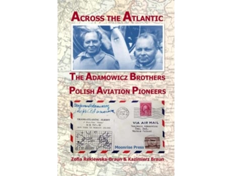 Livro Across the Atlantic The Adamowicz Brothers Polish Aviation Pioneers de Zofia ReklewskaBraun Kazimierz Braun (Inglês)