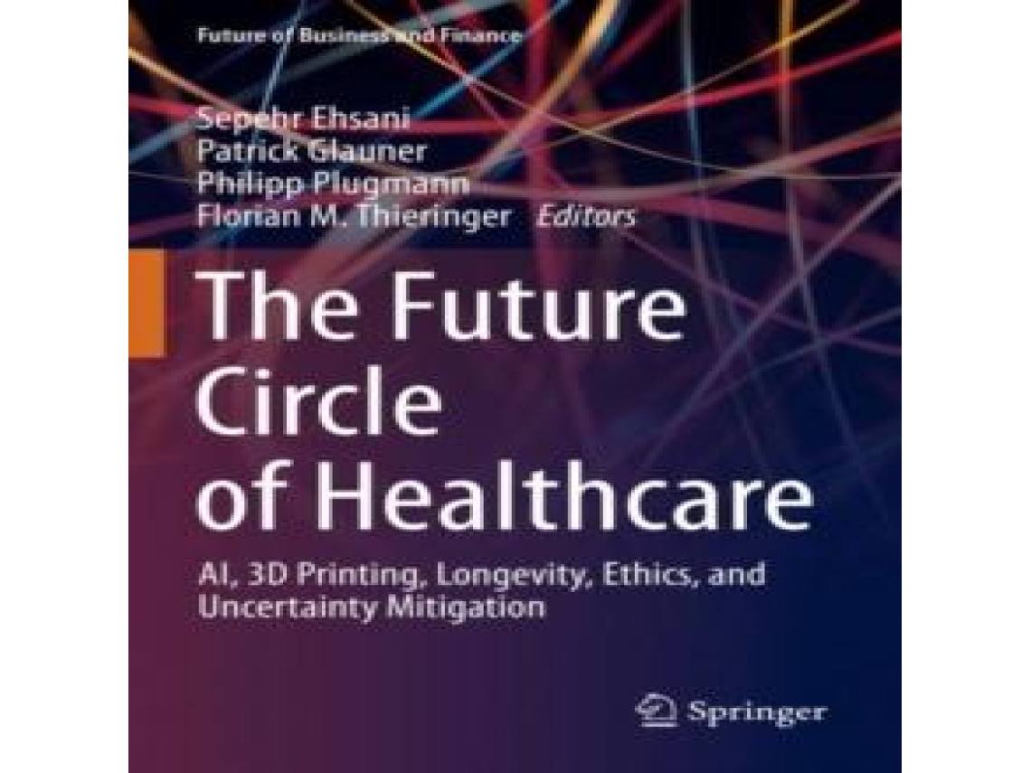 Livro The Future Circle of Healthcare AI 3D Printing Longevity Ethics and Uncertainty Mitigation de Springer Nature BV (Inglês)