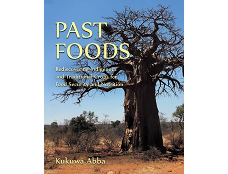 Livro Past Foods Rediscovering Indigenous and Traditional Crops for Food Security and Nutrition de Kukuwa Abba (Inglês)