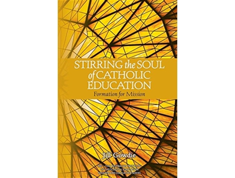 Livro Stirring the Soul of Catholic Education Formation for Mission Mission and Education de Jill Gowdie (Inglês)