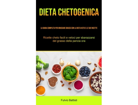 Livro Dieta Chetogenica La guida completa per bruciare grassi con la dieta keto e le sue ricette de Fulvio Battisti (Inglês)