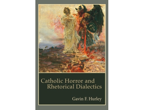 Livro Catholic Horror and Rhetorical Dialectics de Gavin F Hurley (Inglês - Capa Dura)