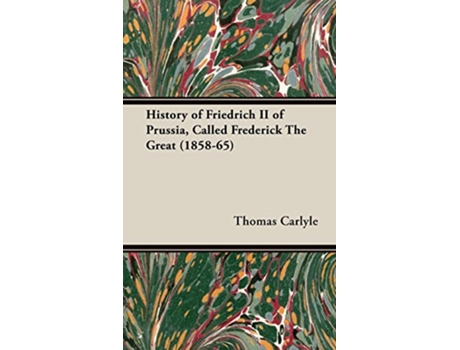 Livro History of Friedrich II of Prussia Called Frederick The Great 185865 de Thomas Carlyle (Inglês)