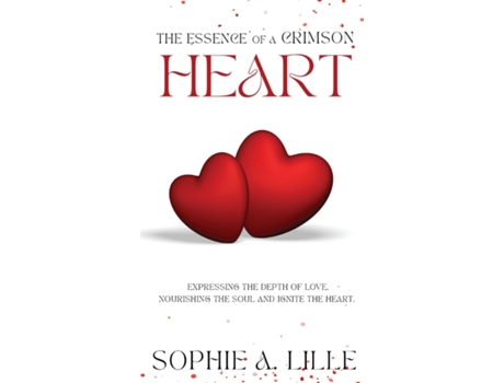 Livro The Essence of a Crimson Heart Expressing the depth of love, nourishing the soul and ignite the heart de Sophie A Lille (Inglês)