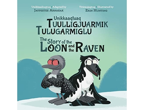 Livro Story of the Loon and the Raven de Jaypeetee Arnakak e Erin Hunting (Inglês - Capa Dura)