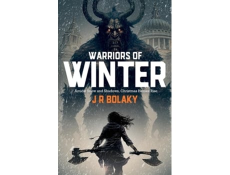 Livro Warriors of Winter In Snowy Modern London, St Nicholas Daughter Swings Her Battle-Axe at Krampus to save Christmas de J R Bolaky (Inglês)