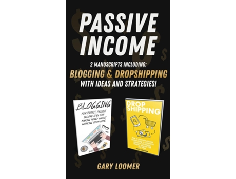 Livro Passive Income 2 Manuscripts Including Blogging And Dropshipping With Ideas And Strategies De Gary Loomer (inglês)