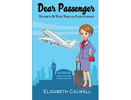 Livro Dear Passenger Welcome to My Wacky World as a Flight Attendant de Elizabeth Calwell (Inglês)
