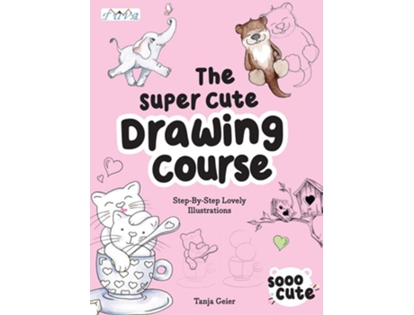 Livro The Super Cute Drawing Course De Tanja Geier (inglês)