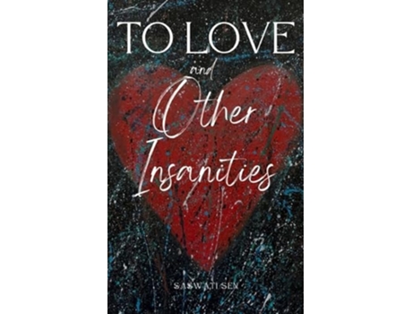 Livro To Love and Other Insanities de Saswati Sen (Inglês)