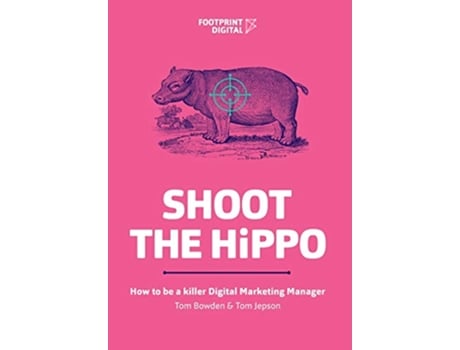 Livro Shoot The HiPPO How to be a killer Digital Marketing Manager de Tom Bowden Tom Jepson (Inglês)